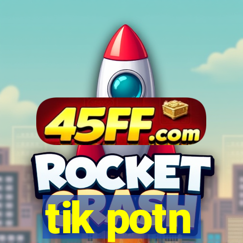 tik potn
